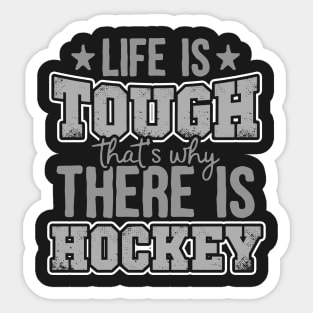 Life Is Tough That's Why There Is Hockey Sticker